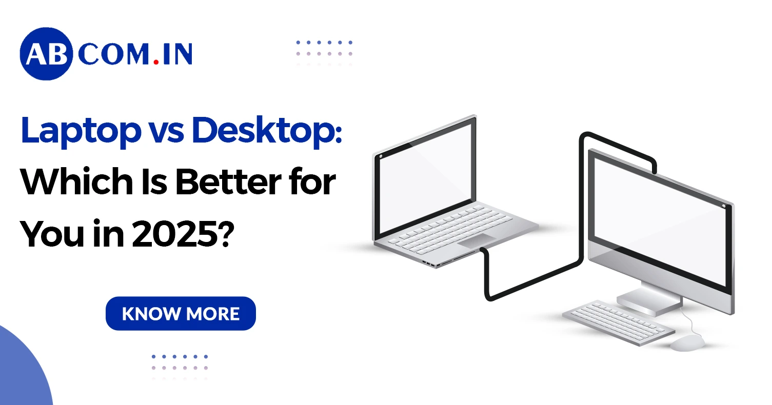 Laptop vs Desktop: Which Is Better for You in 2025?